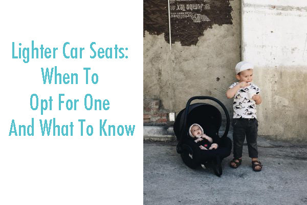 Lighter Car Seats: When To Opt For One And What To Know