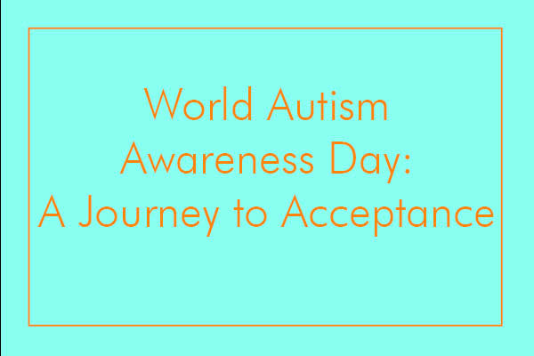 World Autism Awareness Day: A Journey to Acceptance