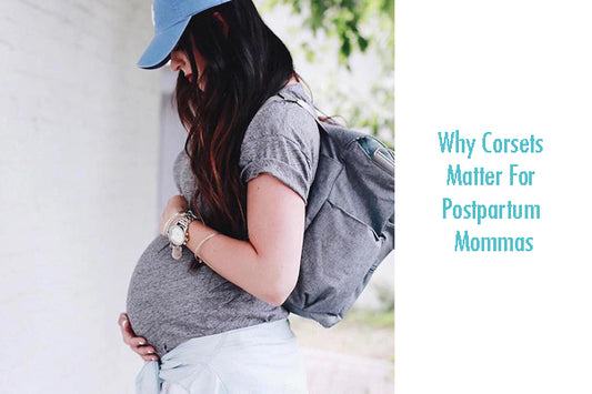 Why Corsets Matter For Postpartum Mommas