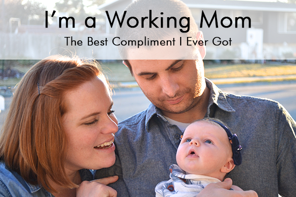 I'm a Working Mom: The Best Compliment I Ever Got