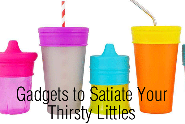 Gadgets to Satiate Your Thirsty Littles