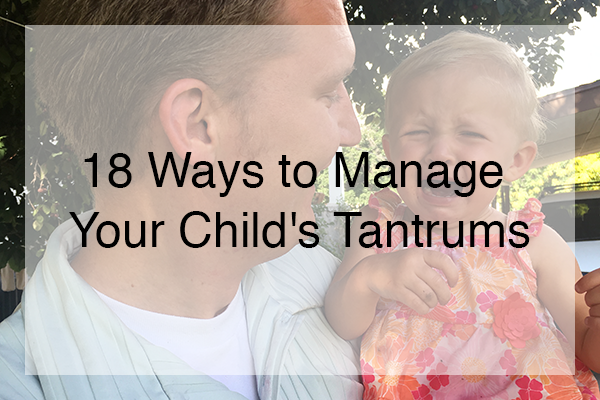 18 Ways to Manage Your Child's Tantrums