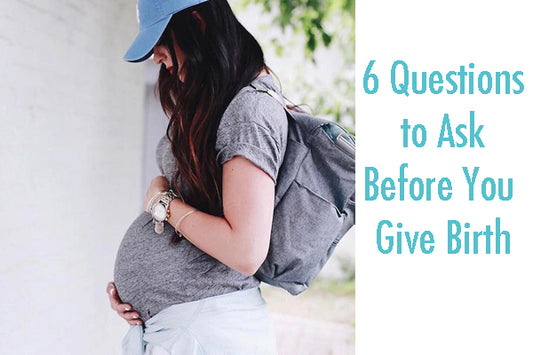 6 Questions to Ask Before You Give Birth