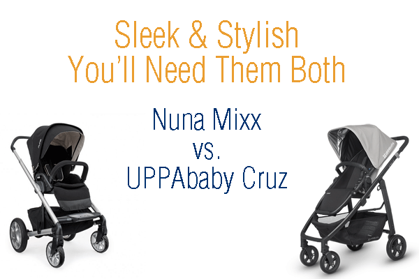 Sleek & Stylish, Which Will You Choose? Nuna Mixx vs. UPPAbaby Cruz