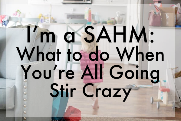 I'm A SAHM: What to Do When You're Kids Are Stir Going Crazy