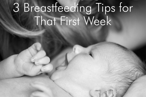 3 Breastfeeding Tips for That First Week