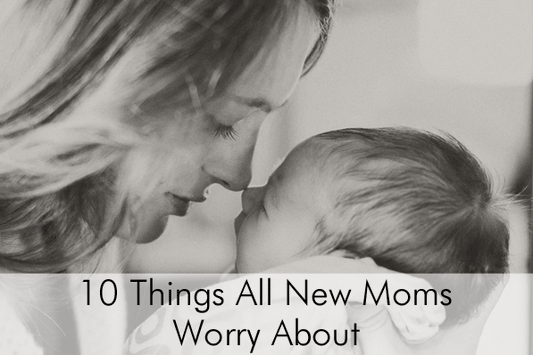 10 Things All New Moms Worry About