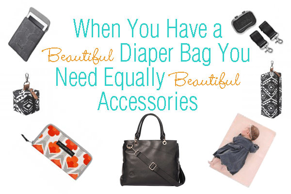 On Trend Diaper Bag Accessories You Need Now!