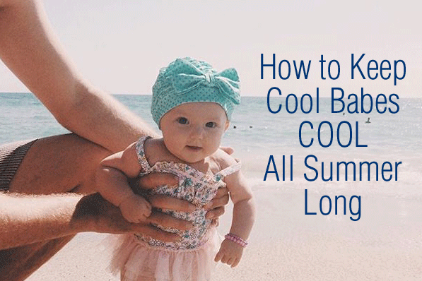 How to Keep Cool Babes COOL All Summer Long!