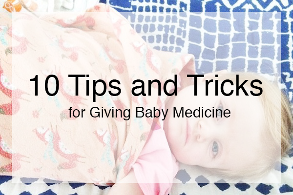 10 Tips and Tricks for Giving Baby Medicine