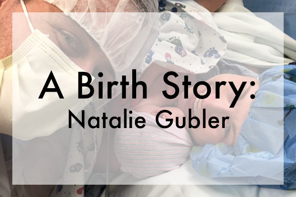 A Birth Story: Natalie Gubler
