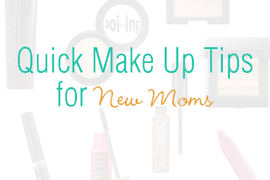 Quick Make Up Tips for New Moms