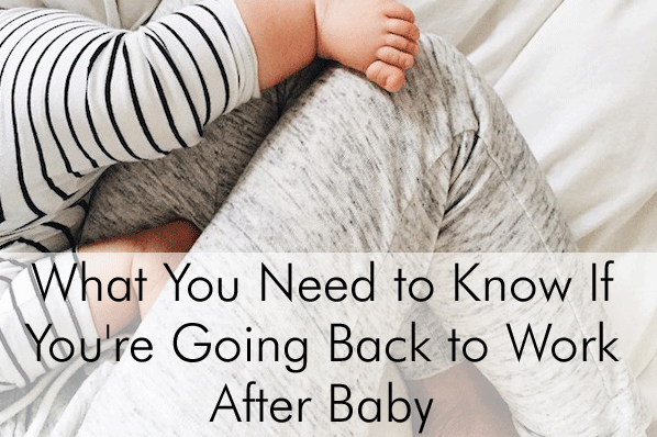 What You Need to Know If You're Going Back to Work After Baby