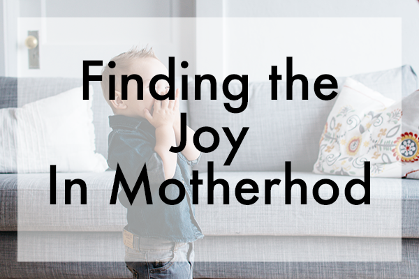Finding the Joy in Motherhood