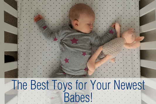 The Best Toys for Your Newest Babes!