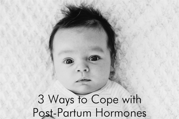 3 Ways to Cope with Post-Partum Hormones