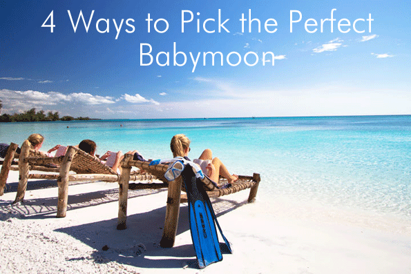 4 Ways to Pick the Perfect Babymoon