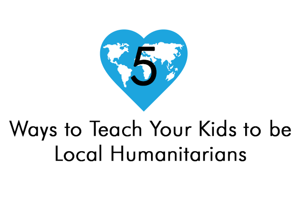 5 Ways to Teach Your Kids How to be Humanitarians