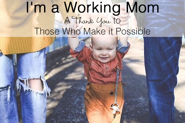 I'm a Working Mom: A Thank You to Those Who Make it Possible