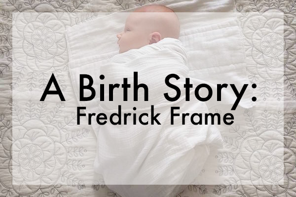 A Birth Story: Fredrick Frame