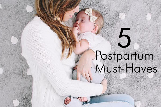 5 Postpartum Must-Haves