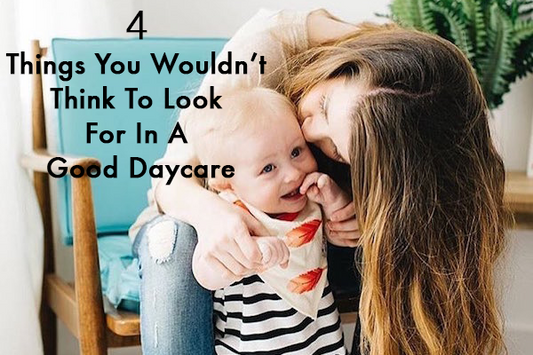 4 Things You Wouldn’t Think To Look For In A Good Daycare
