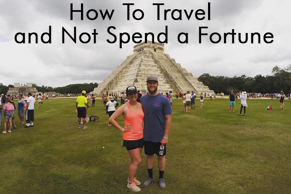 How To Travel and Not Spend a Fortune
