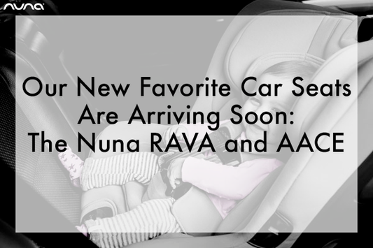 Meet the Nuna RAVA and Nuna AACE Car Seats!