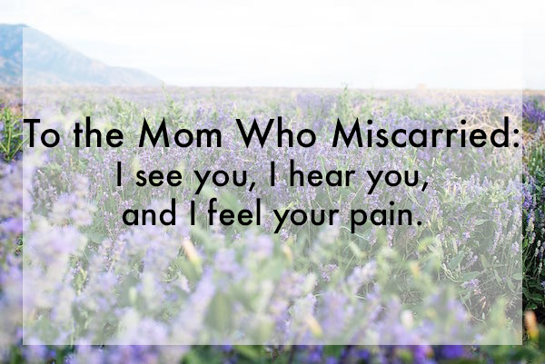 To the Mom who Miscarried: I See You, I Hear You, and I Feel Your Pain