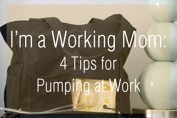 I'm a Working Mom: 4 Tips for Pumping at Work