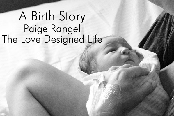 A Birth Story: Paige Rangel from The Love Designed Life