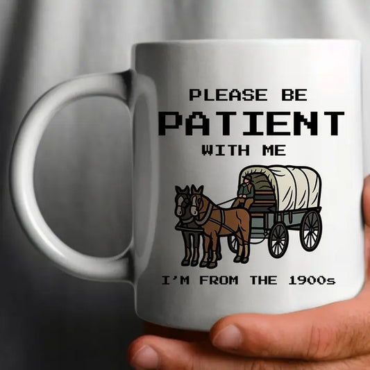 House Of Rodan Please Be Patient, I'm From The 1900's - 11oz White Coffee Mug