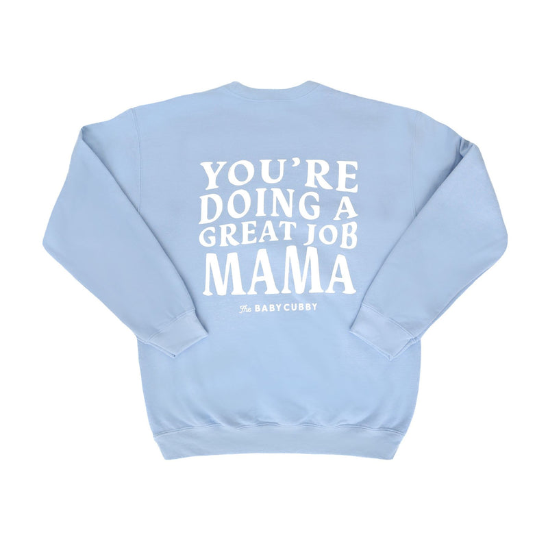 The Baby Cubby Crewneck Sweatshirt - You're Doing A Great Job Mama - Light Blue
